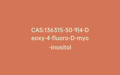 CAS:136315-50-9|4-Deoxy-4-fluoro-D-myo-inositol