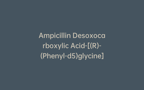 Ampicillin Desoxocarboxylic Acid-[(R)-(Phenyl-d5)glycine]