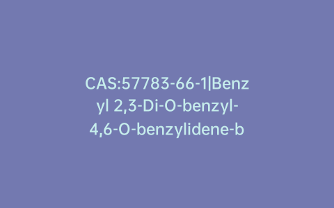 CAS:57783-66-1|Benzyl 2,3-Di-O-benzyl-4,6-O-benzylidene-b-D-glucopyranoside