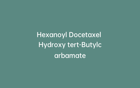 Hexanoyl Docetaxel Hydroxy tert-Butylcarbamate