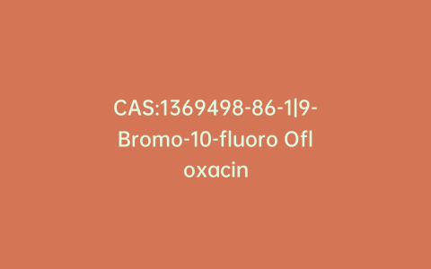 CAS:1369498-86-1|9-Bromo-10-fluoro Ofloxacin