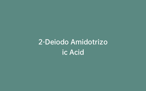 2-Deiodo Amidotrizoic Acid