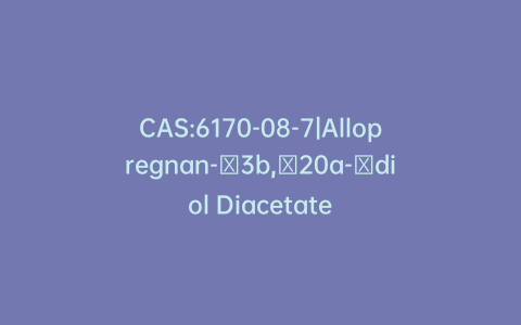 CAS:6170-08-7|Allopregnan-​3b,​20a-​diol Diacetate