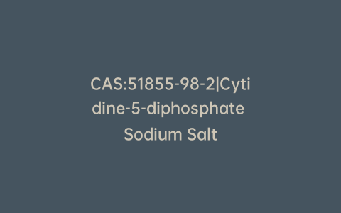 CAS:51855-98-2|Cytidine-5-diphosphate Sodium Salt