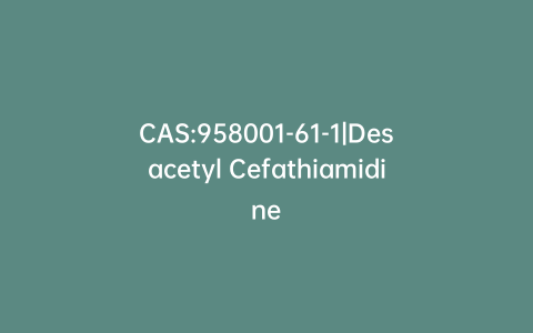 CAS:958001-61-1|Desacetyl Cefathiamidine