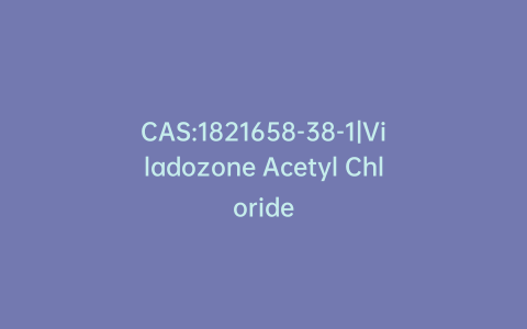 CAS:1821658-38-1|Viladozone Acetyl Chloride