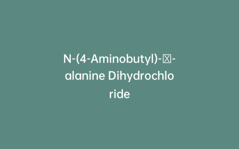 N-(4-Aminobutyl)-β-alanine Dihydrochloride