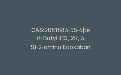 CAS:2081883-55-6|tert-Butyl-(1S, 2R, 5S)-2-amino Edoxaban