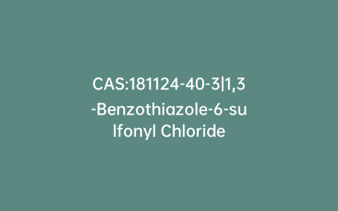 CAS:181124-40-3|1,3-Benzothiazole-6-sulfonyl Chloride