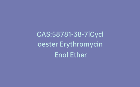 CAS:58781-38-7|Cycloester Erythromycin Enol Ether