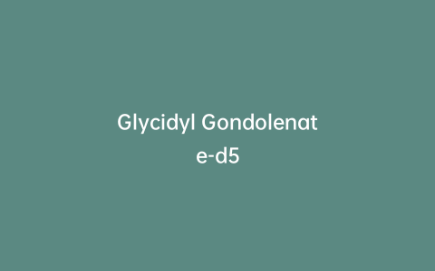 Glycidyl Gondolenate-d5