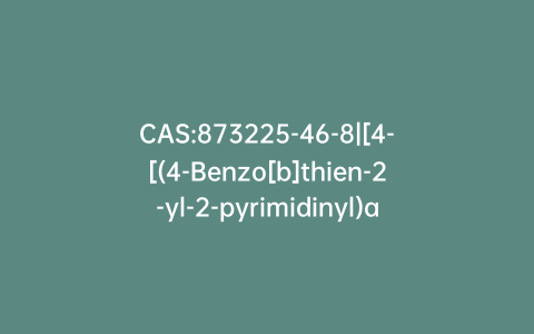 CAS:873225-46-8|[4-[(4-Benzo[b]thien-2-yl-2-pyrimidinyl)amino]phenyl][4-(1-pyrrolidinyl)-1-piperidinyl]-methanone