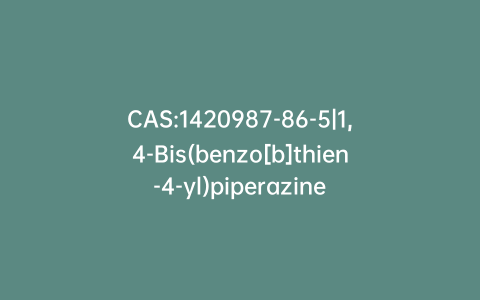 CAS:1420987-86-5|1,4-Bis(benzo[b]thien-4-yl)piperazine