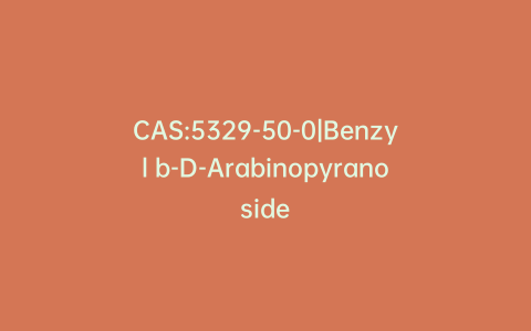 CAS:5329-50-0|Benzyl b-D-Arabinopyranoside