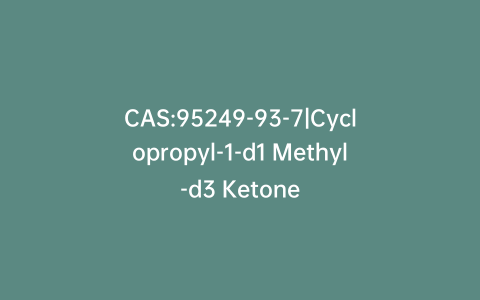 CAS:95249-93-7|Cyclopropyl-1-d1 Methyl-d3 Ketone