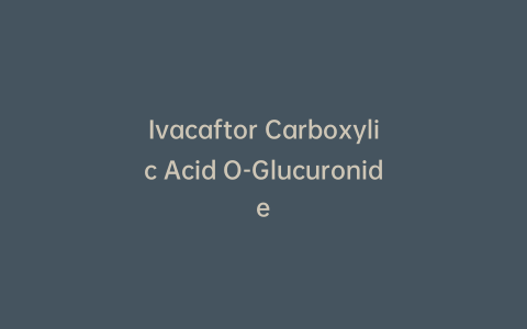 Ivacaftor Carboxylic Acid O-Glucuronide