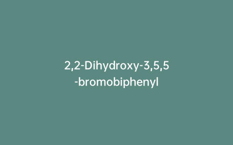 2,2-Dihydroxy-3,5,5-bromobiphenyl