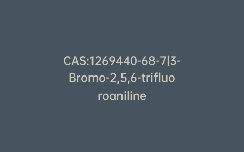 CAS:1269440-68-7|3-Bromo-2,5,6-trifluoroaniline