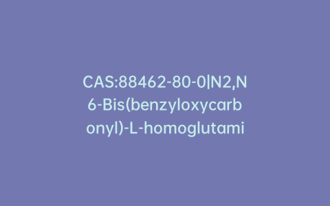 CAS:88462-80-0|N2,N6-Bis(benzyloxycarbonyl)-L-homoglutamine