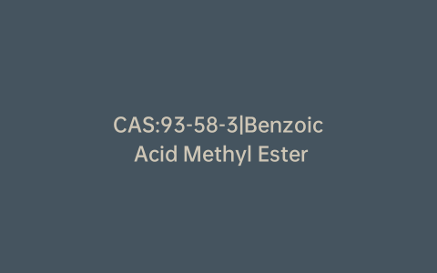 CAS:93-58-3|Benzoic Acid Methyl Ester