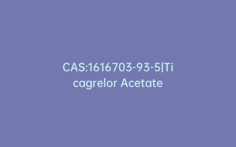 CAS:1616703-93-5|Ticagrelor Acetate