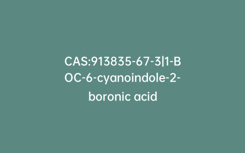 CAS:913835-67-3|1-BOC-6-cyanoindole-2-boronic acid