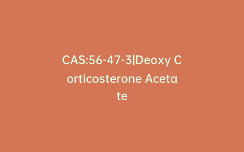 CAS:56-47-3|Deoxy Corticosterone Acetate