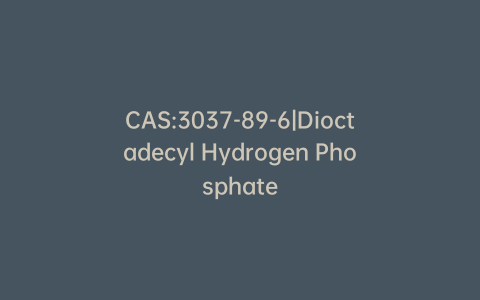 CAS:3037-89-6|Dioctadecyl Hydrogen Phosphate