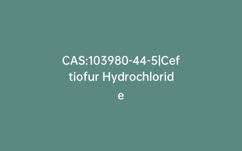 CAS:103980-44-5|Ceftiofur Hydrochloride