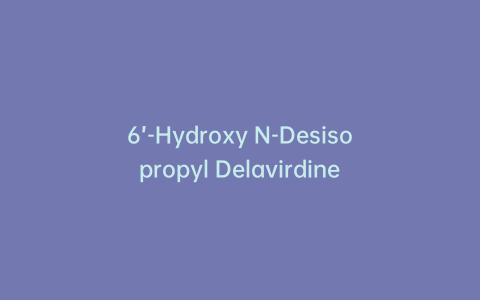 6’-Hydroxy N-Desisopropyl Delavirdine