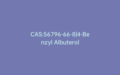 CAS:56796-66-8|4-Benzyl Albuterol