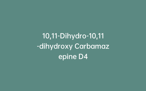 10,11-Dihydro-10,11-dihydroxy Carbamazepine D4