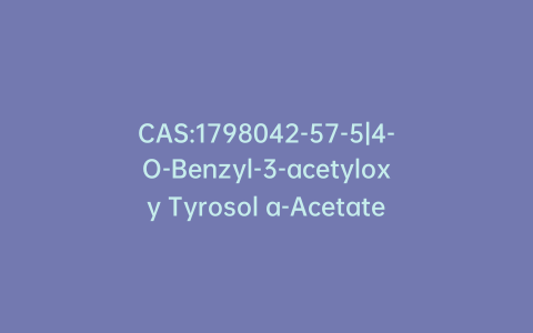 CAS:1798042-57-5|4-O-Benzyl-3-acetyloxy Tyrosol a-Acetate