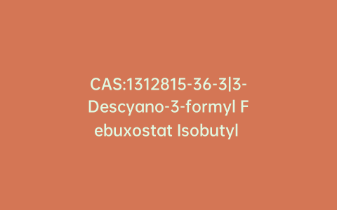 CAS:1312815-36-3|3-Descyano-3-formyl Febuxostat Isobutyl Ester