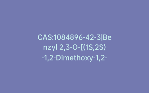 CAS:1084896-42-3|Benzyl 2,3-O-[(1S,2S)-1,2-Dimethoxy-1,2-dimethyl-1,2-ethanediyl]-4-nitrobenzoyl-a-L-xylopyranoside