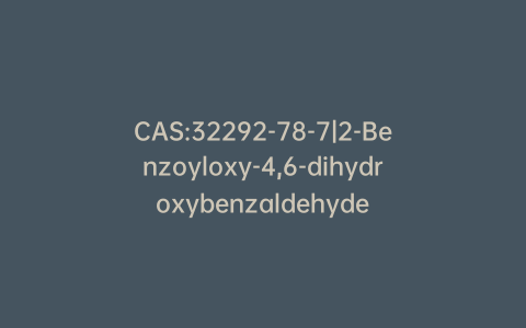 CAS:32292-78-7|2-Benzoyloxy-4,6-dihydroxybenzaldehyde