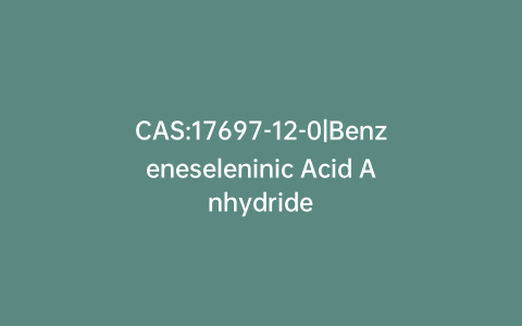 CAS:17697-12-0|Benzeneseleninic Acid Anhydride