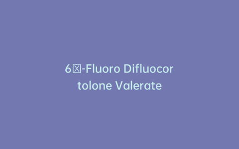 6β-Fluoro Difluocortolone Valerate