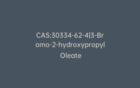 CAS:30334-62-4|3-Bromo-2-hydroxypropyl Oleate