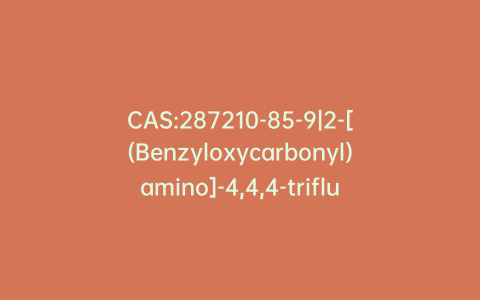 CAS:287210-85-9|2-[(Benzyloxycarbonyl)amino]-4,4,4-trifluorobutanoic Acid (>80%)