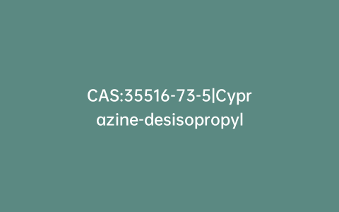 CAS:35516-73-5|Cyprazine-desisopropyl