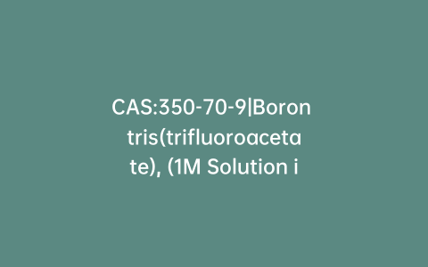 CAS:350-70-9|Boron tris(trifluoroacetate), (1M Solution in TFA)