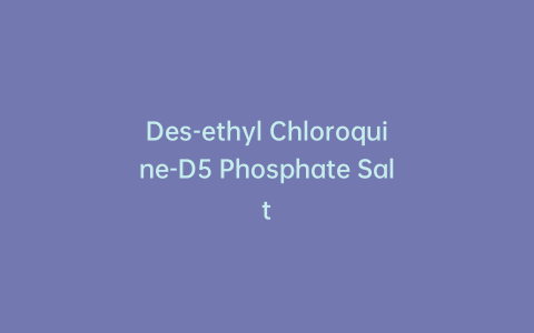 Des-ethyl Chloroquine-D5 Phosphate Salt