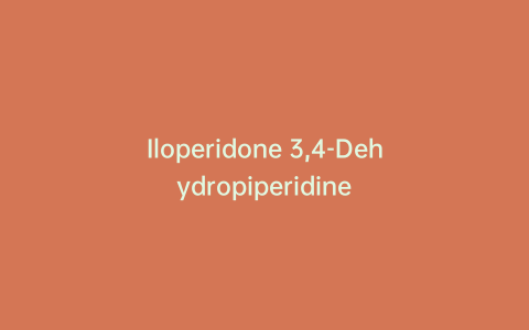 Iloperidone 3,4-Dehydropiperidine