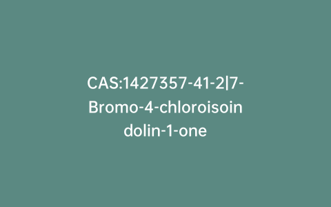 CAS:1427357-41-2|7-Bromo-4-chloroisoindolin-1-one