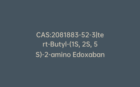 CAS:2081883-52-3|tert-Butyl-(1S, 2S, 5S)-2-amino Edoxaban