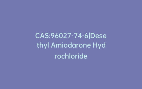 CAS:96027-74-6|Desethyl Amiodarone Hydrochloride