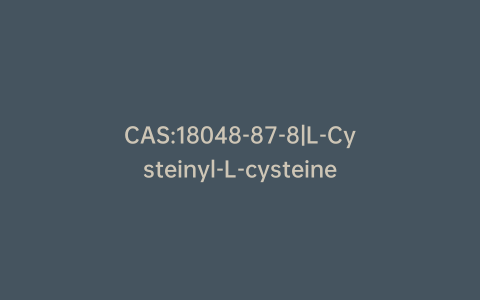 CAS:18048-87-8|L-Cysteinyl-L-cysteine