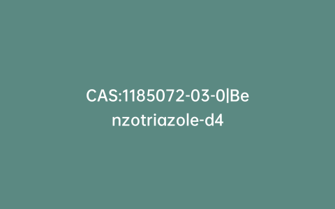 CAS:1185072-03-0|Benzotriazole-d4