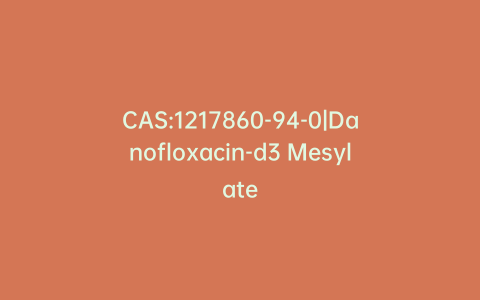 CAS:1217860-94-0|Danofloxacin-d3 Mesylate